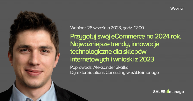 [NAGRANIE WEBINARU] „Przygotuj swój eCommerce na 2024 rok: Doświadczenia z 2023 roku, najważniejsze trendy i innowacje technologiczne dla sklepów internetowych”